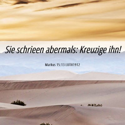 Picture 06 - Markus 15:13 LUTH1912 - Sie schrieen abermals: Kreuzige - Bible Verse Picture