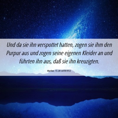Picture 06 - Markus 15:20 LUTH1912 - Und da sie ihn verspottet hatten, zogen sie ihm - Bible Verse Picture