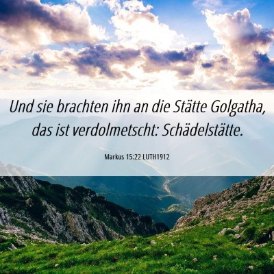 Picture 06 - Markus 15:22 LUTH1912 - Und sie brachten ihn an die Stätte Golgatha, das - Bible Verse Picture