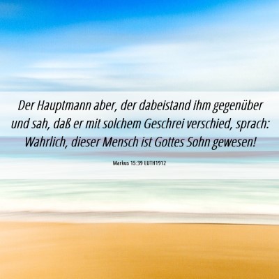 Picture 06 - Markus 15:39 LUTH1912 - Der Hauptmann aber, der dabeistand ihm gegenüber - Bible Verse Picture