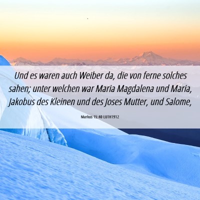 Picture 06 - Markus 15:40 LUTH1912 - Und es waren auch Weiber da, die von ferne - Bible Verse Picture