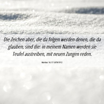 Picture 06 - Markus 16:17 LUTH1912 - Die Zeichen aber, die da folgen werden denen, die - Bible Verse Picture