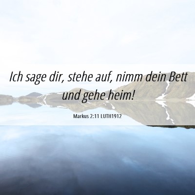 Picture 06 - Markus 2:11 LUTH1912 - Ich sage dir, stehe auf, nimm dein Bett und gehe - Bible Verse Picture