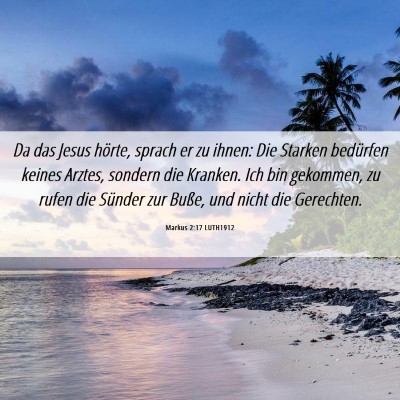 Picture 06 - Markus 2:17 LUTH1912 - Da das Jesus hörte, sprach er zu ihnen: Die - Bible Verse Picture