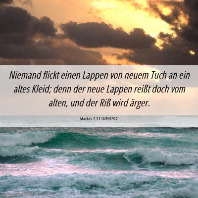 Picture 06 - Markus 2:21 LUTH1912 - Niemand flickt einen Lappen von neuem Tuch an ein - Bible Verse Picture