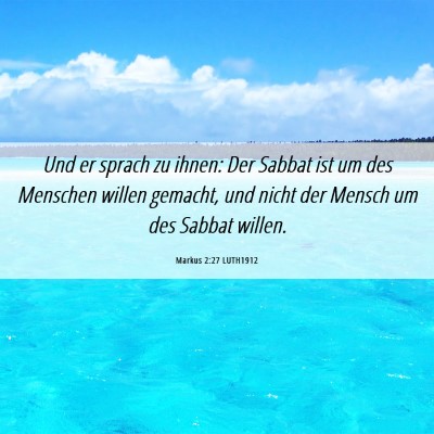 Picture 06 - Markus 2:27 LUTH1912 - Und er sprach zu ihnen: Der Sabbat ist um des - Bible Verse Picture