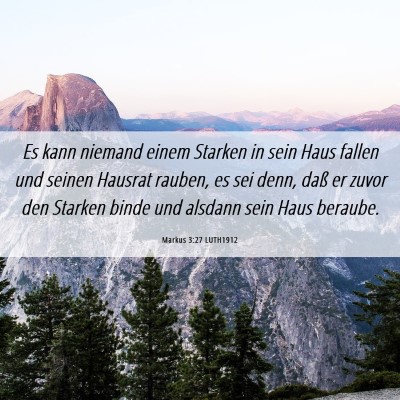 Picture 06 - Markus 3:27 LUTH1912 - Es kann niemand einem Starken in sein Haus fallen - Bible Verse Picture