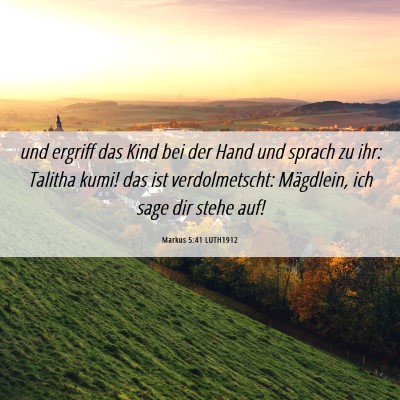 Picture 06 - Markus 5:41 LUTH1912 - und ergriff das Kind bei der Hand und sprach zu - Bible Verse Picture