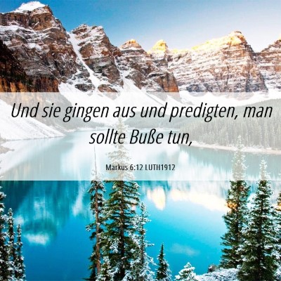 Picture 06 - Markus 6:12 LUTH1912 - Und sie gingen aus und predigten, man sollte - Bible Verse Picture