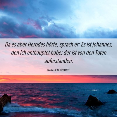 Picture 06 - Markus 6:16 LUTH1912 - Da es aber Herodes hörte, sprach er: Es ist - Bible Verse Picture
