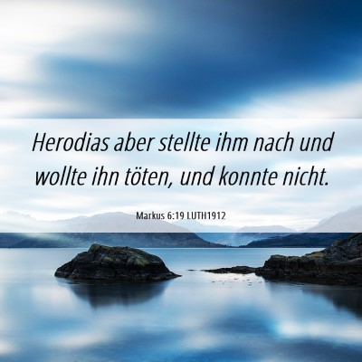 Picture 06 - Markus 6:19 LUTH1912 - Herodias aber stellte ihm nach und wollte ihn - Bible Verse Picture