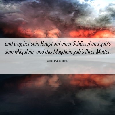 Picture 06 - Markus 6:28 LUTH1912 - und trug her sein Haupt auf einer Schüssel und - Bible Verse Picture