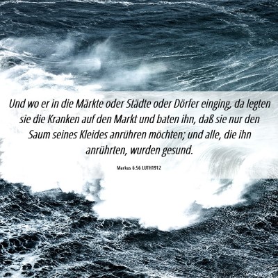 Picture 06 - Markus 6:56 LUTH1912 - Und wo er in die Märkte oder Städte oder - Bible Verse Picture