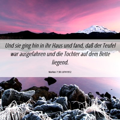Picture 06 - Markus 7:30 LUTH1912 - Und sie ging hin in ihr Haus und fand, daß der - Bible Verse Picture
