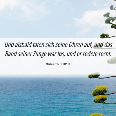 Picture 06 - Markus 7:35 LUTH1912 - Und alsbald taten sich seine Ohren auf, und das - Bible Verse Picture