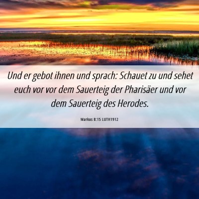 Picture 06 - Markus 8:15 LUTH1912 - Und er gebot ihnen und sprach: Schauet zu und - Bible Verse Picture