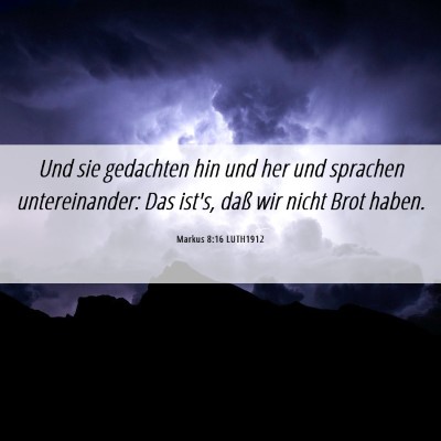 Picture 06 - Markus 8:16 LUTH1912 - Und sie gedachten hin und her und sprachen - Bible Verse Picture