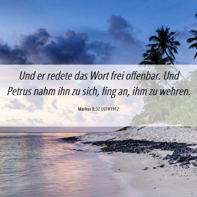 Picture 06 - Markus 8:32 LUTH1912 - Und er redete das Wort frei offenbar. Und Petrus - Bible Verse Picture