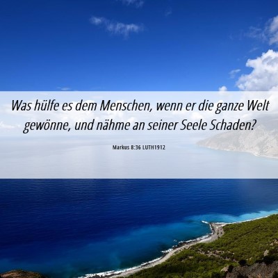 Picture 06 - Markus 8:36 LUTH1912 - Was hülfe es dem Menschen, wenn er die ganze - Bible Verse Picture