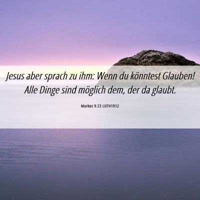 Picture 06 - Markus 9:23 LUTH1912 - Jesus aber sprach zu ihm: Wenn du könntest - Bible Verse Picture