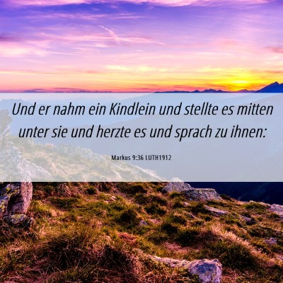 Picture 06 - Markus 9:36 LUTH1912 - Und er nahm ein Kindlein und stellte es mitten - Bible Verse Picture