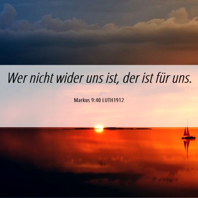 Picture 06 - Markus 9:40 LUTH1912 - Wer nicht wider uns ist, der ist für - Bible Verse Picture
