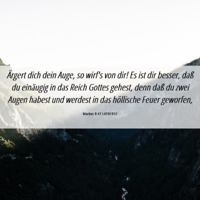 Picture 06 - Markus 9:47 LUTH1912 - Ärgert dich dein Auge, so wirf's von dir! Es ist - Bible Verse Picture