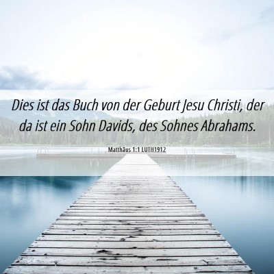 Picture 06 - Matthäus 1:1 LUTH1912 - Dies ist das Buch von der Geburt Jesu Christi, - Bible Verse Picture
