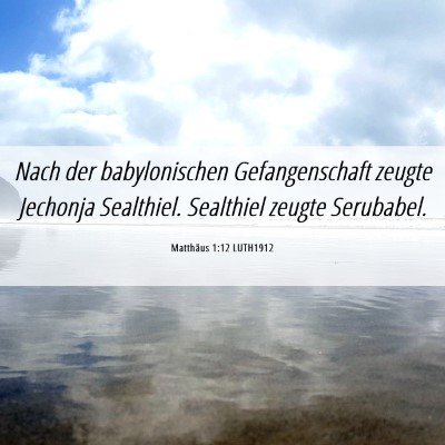 Picture 06 - Matthäus 1:12 LUTH1912 - Nach der babylonischen Gefangenschaft zeugte - Bible Verse Picture