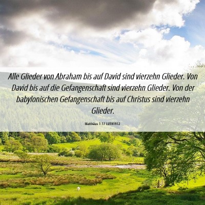 Picture 06 - Matthäus 1:17 LUTH1912 - Alle Glieder von Abraham bis auf David sind - Bible Verse Picture
