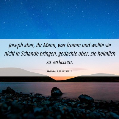 Picture 06 - Matthäus 1:19 LUTH1912 - Joseph aber, ihr Mann, war fromm und wollte sie - Bible Verse Picture
