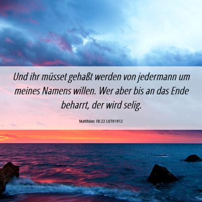Picture 06 - Matthäus 10:22 LUTH1912 - Und ihr müsset gehaßt werden von jedermann um - Bible Verse Picture