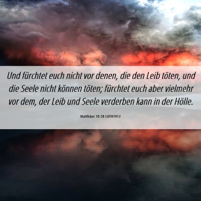 Picture 06 - Matthäus 10:28 LUTH1912 - Und fürchtet euch nicht vor denen, die den Leib - Bible Verse Picture