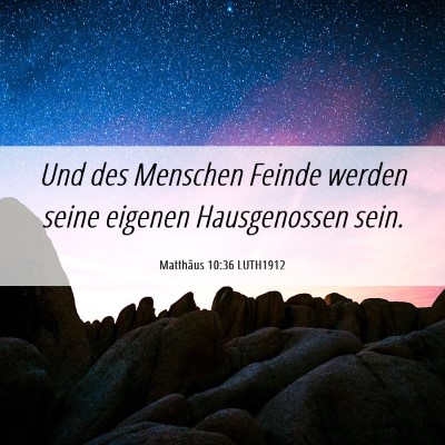 Picture 06 - Matthäus 10:36 LUTH1912 - Und des Menschen Feinde werden seine eigenen - Bible Verse Picture