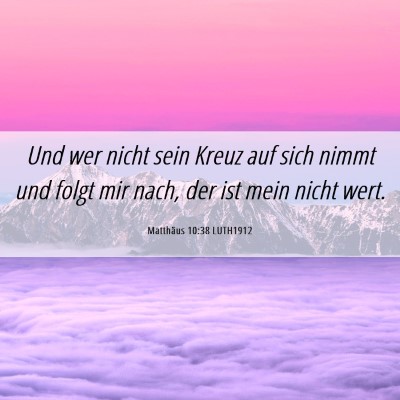 Picture 06 - Matthäus 10:38 LUTH1912 - Und wer nicht sein Kreuz auf sich nimmt und folgt - Bible Verse Picture