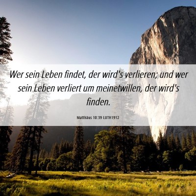Picture 06 - Matthäus 10:39 LUTH1912 - Wer sein Leben findet, der wird's verlieren; und - Bible Verse Picture