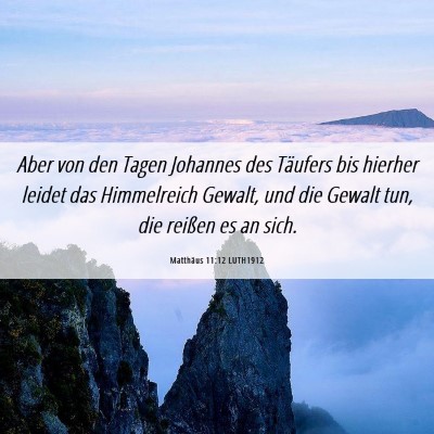 Picture 06 - Matthäus 11:12 LUTH1912 - Aber von den Tagen Johannes des Täufers bis - Bible Verse Picture