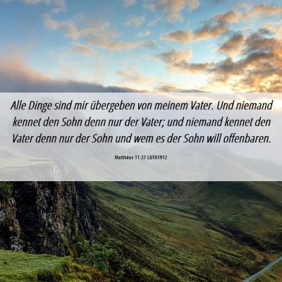 Picture 06 - Matthäus 11:27 LUTH1912 - Alle Dinge sind mir übergeben von meinem Vater. - Bible Verse Picture