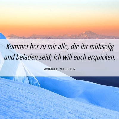 Picture 06 - Matthäus 11:28 LUTH1912 - Kommet her zu mir alle, die ihr mühselig und - Bible Verse Picture