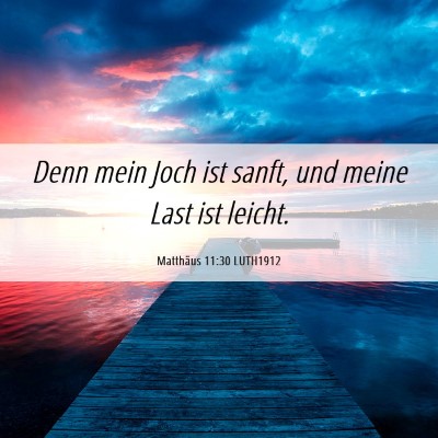 Picture 06 - Matthäus 11:30 LUTH1912 - Denn mein Joch ist sanft, und meine Last ist - Bible Verse Picture