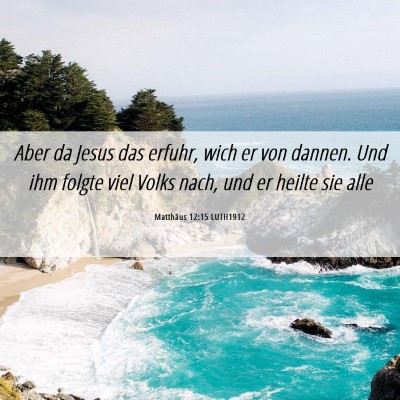 Picture 06 - Matthäus 12:15 LUTH1912 - Aber da Jesus das erfuhr, wich er von dannen. Und - Bible Verse Picture