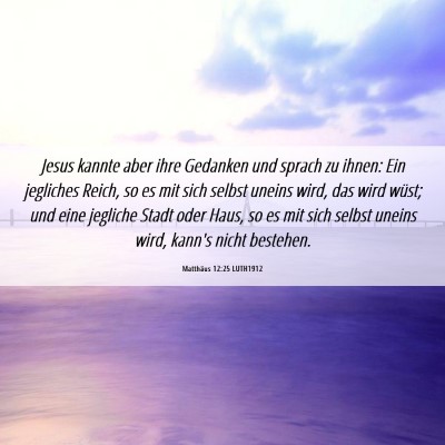 Picture 06 - Matthäus 12:25 LUTH1912 - Jesus kannte aber ihre Gedanken und sprach zu - Bible Verse Picture