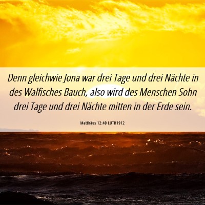 Picture 06 - Matthäus 12:40 LUTH1912 - Denn gleichwie Jona war drei Tage und drei - Bible Verse Picture