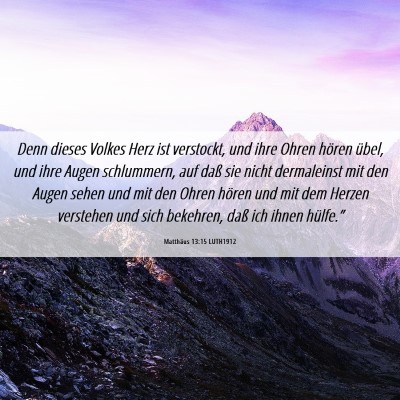 Picture 06 - Matthäus 13:15 LUTH1912 - Denn dieses Volkes Herz ist verstockt, und ihre - Bible Verse Picture