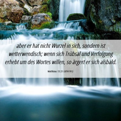 Picture 06 - Matthäus 13:21 LUTH1912 - aber er hat nicht Wurzel in sich, sondern ist - Bible Verse Picture
