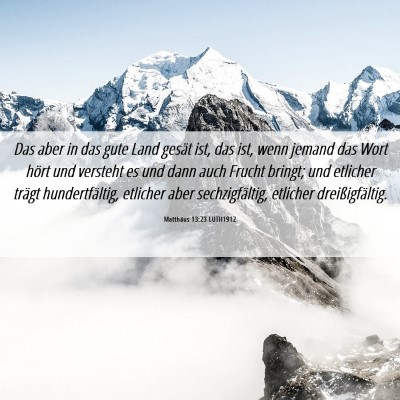 Picture 06 - Matthäus 13:23 LUTH1912 - Das aber in das gute Land gesät ist, das ist, - Bible Verse Picture