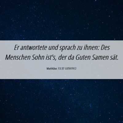 Picture 06 - Matthäus 13:37 LUTH1912 - Er antwortete und sprach zu ihnen: Des Menschen - Bible Verse Picture