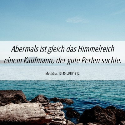 Picture 06 - Matthäus 13:45 LUTH1912 - Abermals ist gleich das Himmelreich einem - Bible Verse Picture