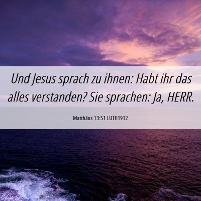 Picture 06 - Matthäus 13:51 LUTH1912 - Und Jesus sprach zu ihnen: Habt ihr das alles - Bible Verse Picture