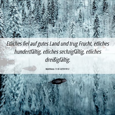 Picture 06 - Matthäus 13:8 LUTH1912 - Etliches fiel auf gutes Land und trug Frucht, - Bible Verse Picture